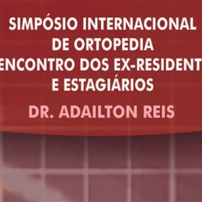 Simpósio Internacional de Ortopedia / I Encontro dos Ex-residentes e Estagiários Adailton Reis
